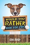 Would You Rather Book For Kids The Book Of Challenging Choices Silly Situations And Downright Hilarious Questions The Whole Family Will Enjoy Game Book Gift Ideas