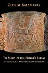 To Sleep in the Horse’s Belly: My Greek Poets and the Aegean Inside Me