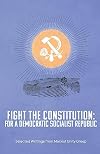 Fight the Constitution: For a Democratic Socialist Republic - Selected Writings from Marxist Unity Group