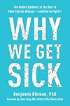 Why We Get Sick: The Hidden Epidemic at the Root of Most Chronic Disease—and How to Fight It