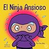 El Ninja Ansioso: Un libro para manejar la ansiedad y las emociones difíciles (Ninja Life Hacks Spanish) (Spanish Edition)