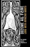 Become All Flame: Lent With African Saints