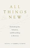 All Things New: Rethinking Sin, Salvation, and Everything in Between