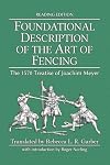Foundational Description of the Art of Fencing: The 1570 Treatise of Joachim Meyer (Reading Edition)