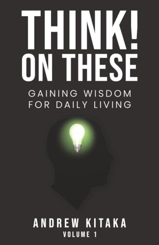 Think! On These: Gaining Wisdom for Daily Living Vol. 1
