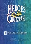 Heroes with Chutzpah: 101 True Tales of Jewish Trailblazers, Changemakers & Rebels