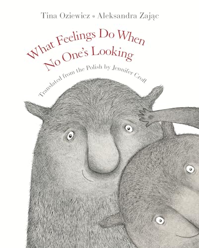 What Feelings Do When No One's Looking / by Oziewicz, Tina