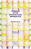 Figments of the Architectural Imagination and Other Essays