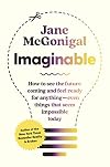 Imaginable: How to See the Future Coming and Feel Ready for Anything, Even Things That Seem Impossible Today