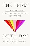 The Prism: Seven Steps to Heal Your Past and Transform Your Future
