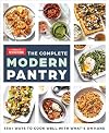 The Complete Modern Pantry: 350+ Ways to Cook Well with What's on Hand