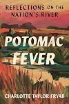 Potomac Fever: Reflections on the Nation&rsquo;s River