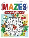 Mazes For Kids Ages 8-12: Maze Activity Book | 8-10, 9-12, 10-12 year olds | Workbook for Children with Games, Puzzles, and Problem-Solving (Maze Learning Activity Book for Kids)