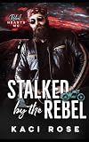 Stalked by the Rebel: Rebel Hearts MC