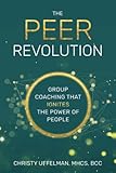 PEER Revolution: Group Coaching that Ignites the Power of People