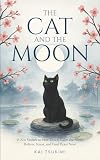 The Cat and The Moon - 33 Zen Stories: Slow Down, Calm the Mind, Relieve Stress, and Find Peace Now - Includes Reflections for Beginners (Zen Tales Book 1)