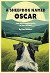 A Sheepdog Named Oscar : Love, Loss, and Interspecies Companionship in Rural Ireland