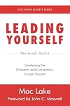 Leading Yourself: Developing the Character and Competency to Lead Yourself