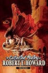 The Collected Poetry of Robert E. Howard, Volume 1