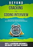 Beyond Cracking the Coding Interview: Pass Tough Coding Interviews, Get Noticed, and Negotiate Successfully...