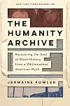 The Humanity Archive: Recovering the Soul of Black History from a Whitewashed American Myth