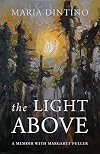 The Light Above: A Memoir with Margaret Fuller
