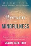 Return to Mindfulness: Disrupting Default Habits for Personal Fulfillment, Effective Leadership, and Global Impact