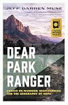 Dear Park Ranger: Essays on Manhood, Restlessness, and the Geography of Hope