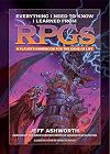 Everything I Need to Know I Learned from RPGs: A player's handbook for the game of life (The Game Master Series)