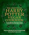 The Unofficial Harry Potter Vegan Cookbook: Extraordinary plant-based meals inspired by the Realm of Wizards and Witches
