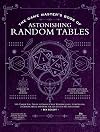 The Game Master's Book of Astonishing Random Tables: 300+ Unique Roll Tables to Enhance Your Worldbuilding, Storytelling, Locations, Magic and More ... RPG Adventures (The Game Master Series)