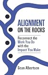 Alignment on the ROCKS: Reconnect the Work You Do with the Impact You Make