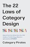 The 22 Laws of Category Design: Name & Claim Your Niche, Share Your POV, And Move The World From Where It Is To Somewhere Different