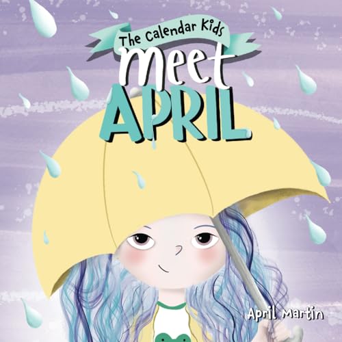 Meet April: A children's book exploring April Fools', Earth Day, and other special events throughout the month of April. (The Calendar Kids®): Martin, April: 9781957161150