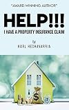HELP!!! I Have A Property Insurance Claim