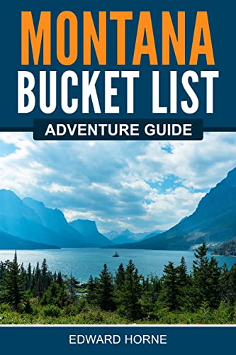 Montana Bucket List Adventure Guide Explore 100 Offbeat Destinations