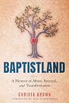 Baptistland: A Memoir of Abuse, Betrayal, and Transformation