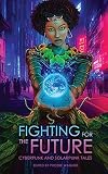 Fighting for the Future: Cyberpunk and Solarpunk Tales