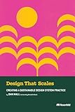 Design That Scales: Creating a Sustainable Design System Practice