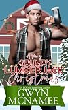 A Very Grumpy Lumberjack Christmas: A Smalltown Grumpy Sunshine Second Chance Forced Proximity Holiday Romance