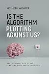 Is the Algorithm Plotting Against Us?: A Layperson's Guide to the Concepts, Math, and Pitfalls of AI