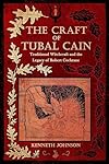 The Craft of Tubal Cain: Traditional Witchcraft and the Legacy of Robert Cochrane - Kenneth Johnson