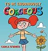 To Be Enormously Gorgeous