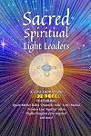 Sacred Spiritual Light Leaders: Worldwide Indigenous and Ancestral Healing and Ascension