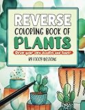 Reverse Coloring Book of Plants: Full-Color Watercolor Images of Houseplants | Draw Your Own Doodles and Lines (Reverse Coloring Books)