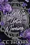Hold Me Until Morning (Time River)