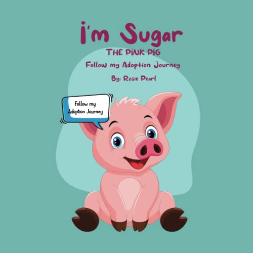 Cover of I'm Sugar the Pink Pig Follow My Adoption Journey