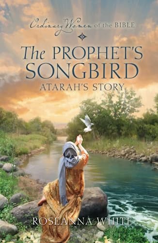 The Prophet's Songbird: Atarah's Story (By: Roseanna M. White) cover
