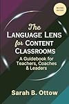 The Language Lens for Content Classrooms: A Guidebook for Teachers, Coaches & Leaders: Second Edition