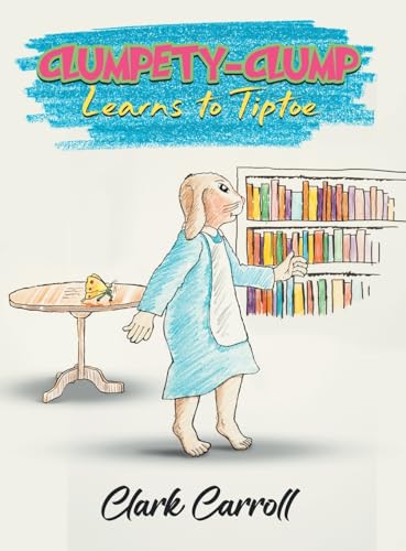 Cover of Clumpety-Clump Learns to Tiptoe